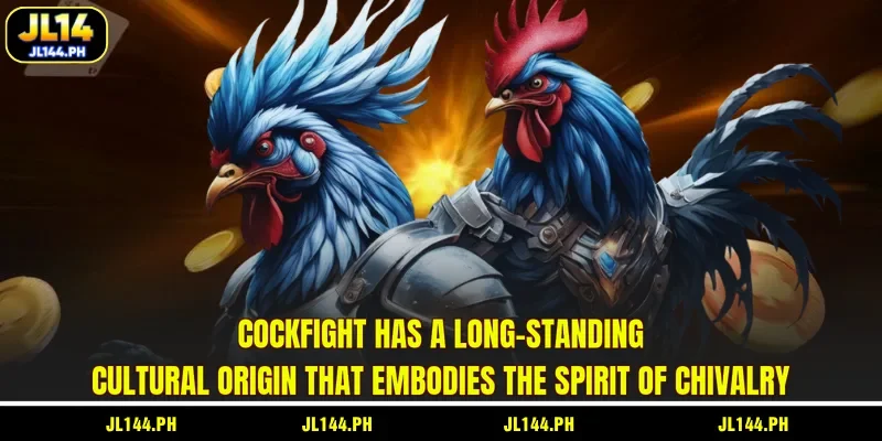 Cockfight has a long-standing cultural origin that embodies the spirit of chivalry