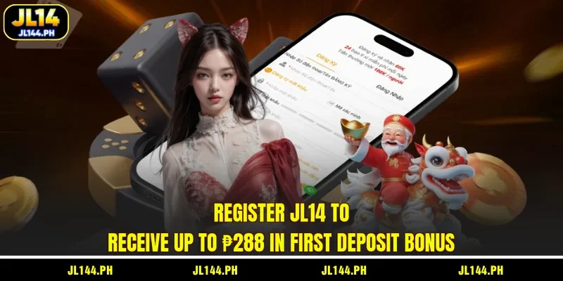 Register JL14 to receive up to ₱288 in first deposit bonus
