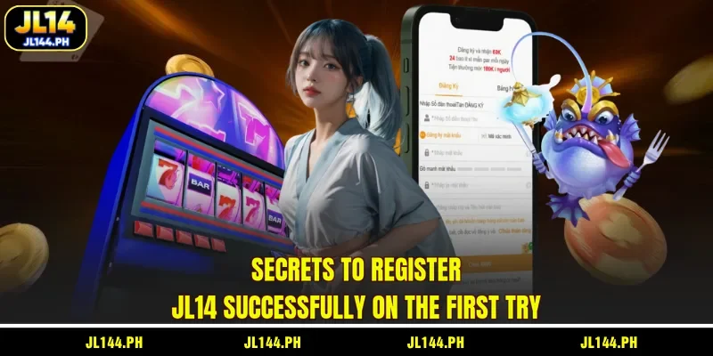 Secrets to register JL14 successfully on the first try